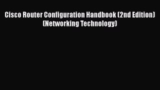 Download Cisco Router Configuration Handbook (2nd Edition) (Networking Technology) PDF Free