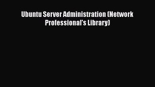 Read Ubuntu Server Administration (Network Professional's Library) Ebook Free