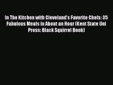 [PDF] In The Kitchen with Cleveland's Favorite Chefs: 35 Fabulous Meals in About an Hour (Kent