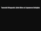 [PDF] Tanoshii Wagashi: Little Bites of Japanese Delights [Download] Online