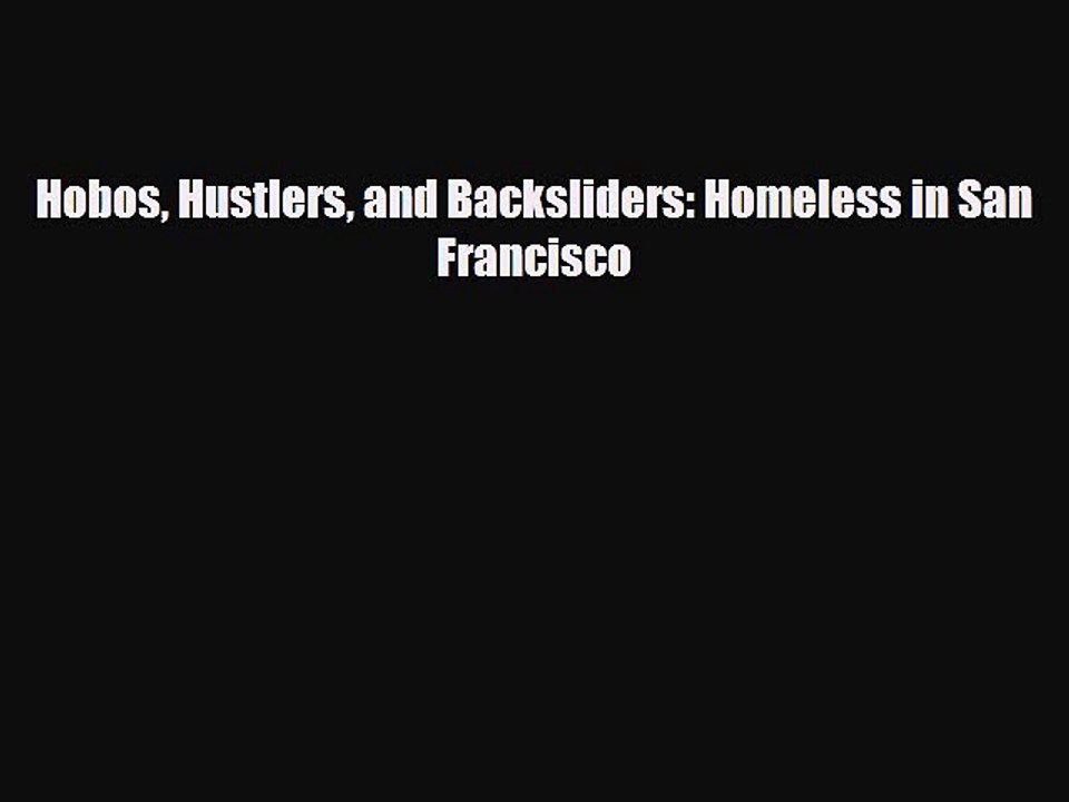 [PDF] Hobos Hustlers and Backsliders: Homeless in San Francisco [Read] Online
