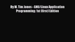 Read By M. Tim Jones - GNU/Linux Application Programming: 1st (first) Edition Book