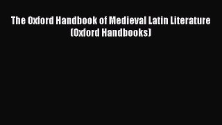 Read The Oxford Handbook of Medieval Latin Literature (Oxford Handbooks) Book