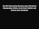 [PDF] The Old Faith and the Russian Land: A Historical Ethnography of Ethics in the Urals (Culture