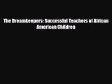 [PDF] The Dreamkeepers: Successful Teachers of African American Children [Download] Full Ebook