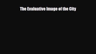 [PDF] The Evaluative Image of the City [Read] Online