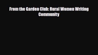 [PDF] From the Garden Club: Rural Women Writing Community [Read] Online