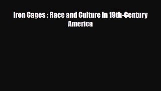 [PDF] Iron Cages : Race and Culture in 19th-Century America [Download] Online