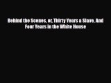 [PDF] Behind the Scenes or Thirty Years a Slave And Four Years in the White House [Download]