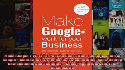 Make Google  Work For Your Business The complete guide to Google  Marketing for your