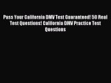 Read Pass Your California DMV Test Guaranteed! 50 Real Test Questions! California DMV Practice
