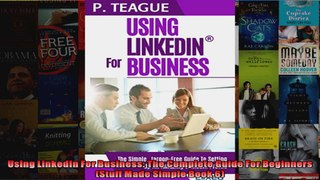 Using LinkedIn For Business The Complete Guide For Beginners Stuff Made Simple Book 6
