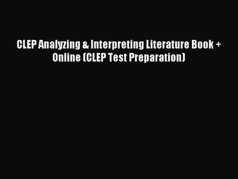 Read CLEP Analyzing & Interpreting Literature Book + Online (CLEP Test Preparation) Ebook Free