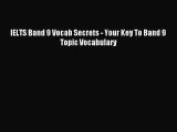 Download IELTS Band 9 Vocab Secrets - Your Key To Band 9 Topic Vocabulary Ebook Free