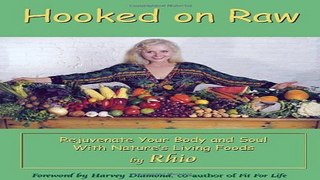 Read Hooked on Raw  Rejuvenate Your Body and Soul With Nature s Living Foods Ebook pdf download