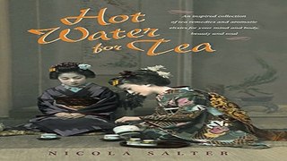 Read Hot Water for Tea  An Inspired Collection of Tea Remedies and Aromatic Elixirs for Your Mind