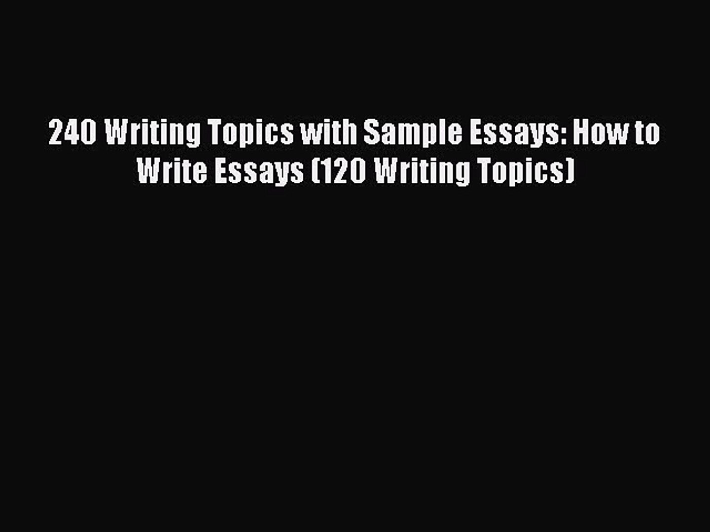 ⁣Download 240 Writing Topics with Sample Essays: How to Write Essays (120 Writing Topics) PDF