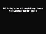 Download 240 Writing Topics with Sample Essays: How to Write Essays (120 Writing Topics) PDF