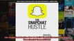 The Snapchat Hustle How to Build Your Influence and Make Meaningful Connections