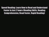 Read Speed Reading: Learn How to Read and Understand Faster in Just 2 hours (Reading Skills