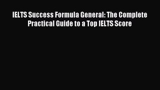 Download IELTS Success Formula General: The Complete Practical Guide to a Top IELTS Score Ebook