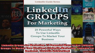 LinkedIn Groups for Marketing 25 Powerful Ways to Use Linkedin Groups To Market Your