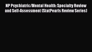Read NP Psychiatric/Mental Health: Specialty Review and Self-Assessment (StatPearls Review