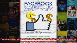 Facebook Marketing StrategiesDiscover the Key to Success StepbyStep Facebook