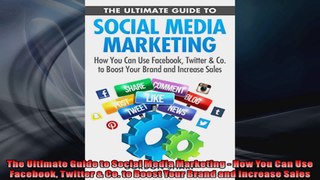 The Ultimate Guide to Social Media Marketing  How You Can Use Facebook Twitter  Co to