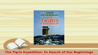 Download  The Tigris Expedition In Search of Our Beginnings PDF Full Ebook