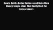 [PDF] How to Build a Better Business and Make More Money: Simple Ideas That Really Work For