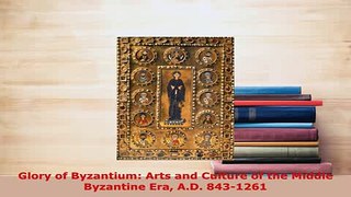 PDF  Glory of Byzantium Arts and Culture of the Middle Byzantine Era AD 8431261 Read Online