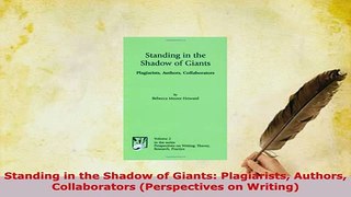 Download  Standing in the Shadow of Giants Plagiarists Authors Collaborators Perspectives on Read Full Ebook