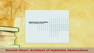 Download  Donald Olsen Architect of Habitable Abstractions Read Full Ebook