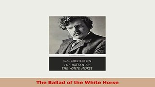 PDF  The Ballad of the White Horse PDF Online
