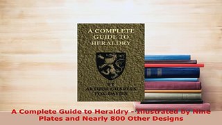 PDF  A Complete Guide to Heraldry  Illustrated by Nine Plates and Nearly 800 Other Designs PDF Full Ebook