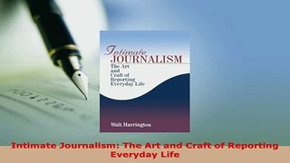 Download  Intimate Journalism The Art and Craft of Reporting Everyday Life Free Books