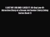 Read I LOST MY JOB AND I LIKED IT: 30-Day Law-Of-Attraction Diary of a Dream Job Seeker (Juicy