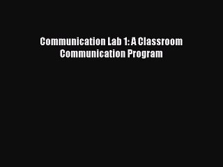 Read Communication Lab 1: A Classroom Communication Program Ebook Free