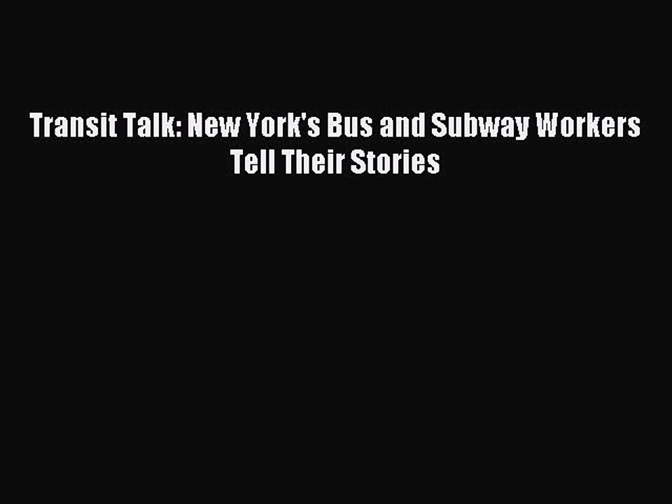 Read Transit Talk: New York's Bus and Subway Workers Tell Their Stories Ebook Free