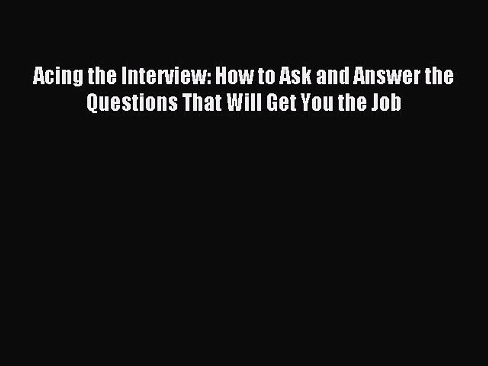 Read Acing the Interview: How to Ask and Answer the Questions That Will Get You the Job Ebook