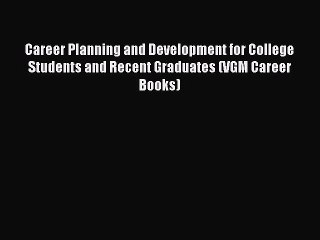 Read Career Planning and Development for College Students and Recent Graduates (VGM Career