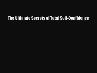 Read The Ultimate Secrets of Total Self-Confidence Ebook Free