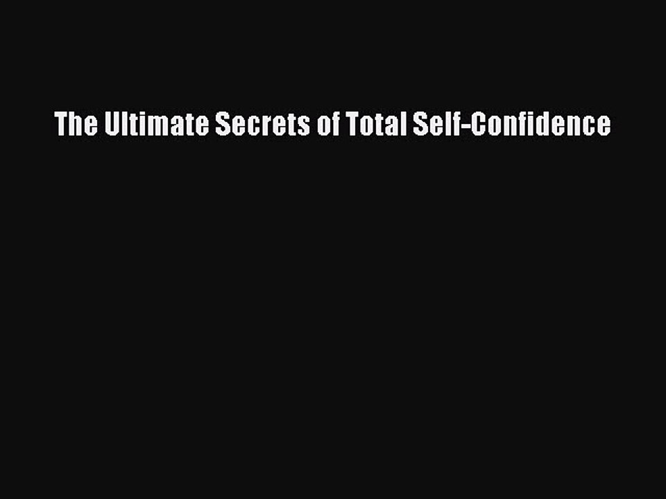 Read The Ultimate Secrets of Total Self-Confidence Ebook Free