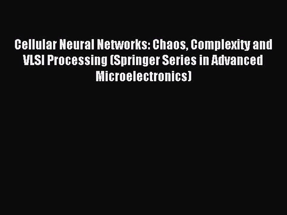 Read Cellular Neural Networks: Chaos Complexity and VLSI Processing (Springer Series in Advanced