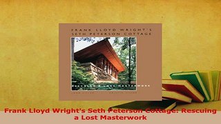 PDF  Frank Lloyd Wrights Seth Peterson Cottage Rescuing a Lost Masterwork Free Books