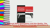 PDF  The National Rifle Association and the Media The Motivating Force of Negative Coverage Ebook