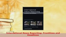 PDF  International News Reporting Frontlines and Deadlines Read Online