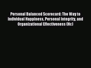 Download Personal Balanced Scorecard: The Way to Individual Happiness Personal Integrity and