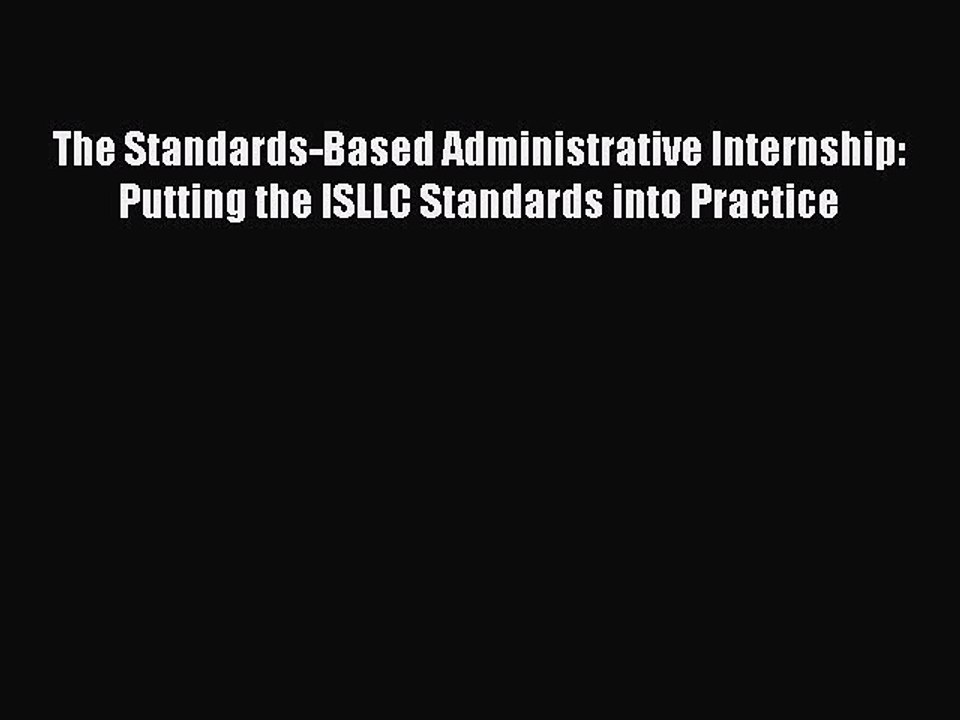 Read The Standards-Based Administrative Internship: Putting the ISLLC Standards into Practice